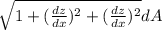 \sqrt{1 +( \frac{dz}{dx})^2 + (\frac{dz}{dx} )^2 }   dA