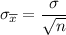 \sigma _{\overline x} = \dfrac{\sigma }{\sqrt{n}}