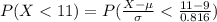 P( X <  11) =  P( \frac{X - \mu }{\sigma }  <  \frac{11 - 9 }{0.816 } )