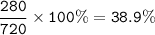 \tt \dfrac{280}{720}\times 100\%=38.9\%