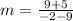 m=\frac{9+5}{-2-9}