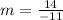 m=\frac{14}{-11}