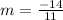 m=\frac{-14}{11}