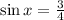 \sin{x} = \frac{3}{4}