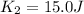 K_2 = 15.0J