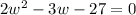 2w^2-3w-27=0