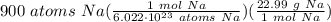 900 \ atoms \ Na(\frac{1 \ mol \ Na}{6.022 \cdot 10^{23} \ atoms \ Na} )(\frac{22.99 \ g \ Na}{1 \ mol \ Na} )