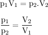 \rm p_1V_1=p_2.V_2\\\\\dfrac{p_1}{p_2}=\dfrac{V_2}{V_1}