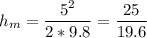 \displaystyle h_m=\frac{5^2}{2*9.8}=\frac{25}{19.6}