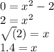 0 = x^2 -2\\2 = x^2\\\sqrt(2) = x\\1.4 = x
