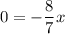 0=-\dfrac{8}{7}x