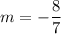 m=-\dfrac{8}{7}