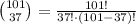 {101\choose 37}=\frac{101!}{37!\cdot (101-37)!}