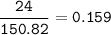 \tt \dfrac{24}{150.82}=0.159