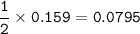 \tt \dfrac{1}{2}\times 0.159=0.0795