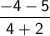 \sf {\dfrac {-4-5}{4+2}}