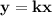 \mathbf{y=kx}