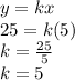 y=kx\\25=k(5)\\k=\frac{25}{5}\\k=5