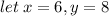 let \: x = 6,y = 8