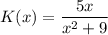 K(x) = \dfrac{5x}{x^2+9}