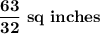 \bold{\dfrac{63}{32}\ sq\ inches}