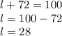 l+72 = 100\\l = 100-72\\l = 28