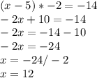 (x-5)*-2=-14\\-2x+10=-14\\-2x=-14-10\\-2x=-24\\x=-24/-2\\x=12