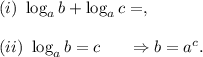 (i)~\log_ab+\log_ac=\logabc,\\\\(ii)~\log_ab=c~~~~~\Rightarrow b=a^c.