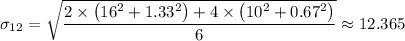 \sigma_{12} = \sqrt{\dfrac{ 2 \times \left (16^2 + 1.33^2 \right) +  4 \times \left (10^2 +0.67^2 \right)}{6} } \approx 12.365