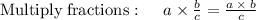 \mathrm{Multiply\:fractions}:\quad \:a\times \frac{b}{c}=\frac{a\:\times \:b}{c}