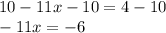 10-11x-10=4-10\\-11x=-6