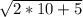 \sqrt{2*10+5}