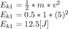 E_{k1}=\frac{1}{2} *m*v^{2}\\E_{k1}=0.5*1*(5)^{2}\\E_{k1}=12.5 [J]