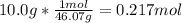 10.0 g*\frac{1mol}{46.07g}=0.217 mol