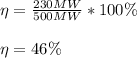 \eta =\frac{230MW}{500MW}*100\% \\\\\eta =46\%