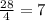 \frac {28}{4} = 7