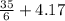 \frac{35}{6} + 4. 17