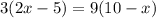 3(2x-5)=9(10-x)