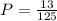 P = \frac{13}{125}