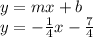 y=mx+b\\y=-\frac{1}{4}x-\frac{7}{4}