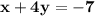 \mathbf{ x+4y=-7}