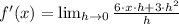 f'(x) = \lim_{h\to 0} \frac{6\cdot x\cdot h +3\cdot h^{2}}{h}