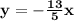 \mathbf{y=-\frac{13}{5}x}