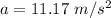 a = 11.17~m/s^2