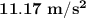 \mathbf{11.17~m/s^2}