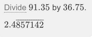 What is 91.35 divided by 36.75