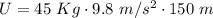 U=45~Kg\cdot 9.8\ m/s^2\cdot 150\ m