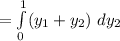 =\int \limits ^{1}_{0}(y_1+y_2)\ dy_2