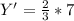 Y' = \frac{2}{3} * 7