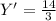 Y' = \frac{14}{3}